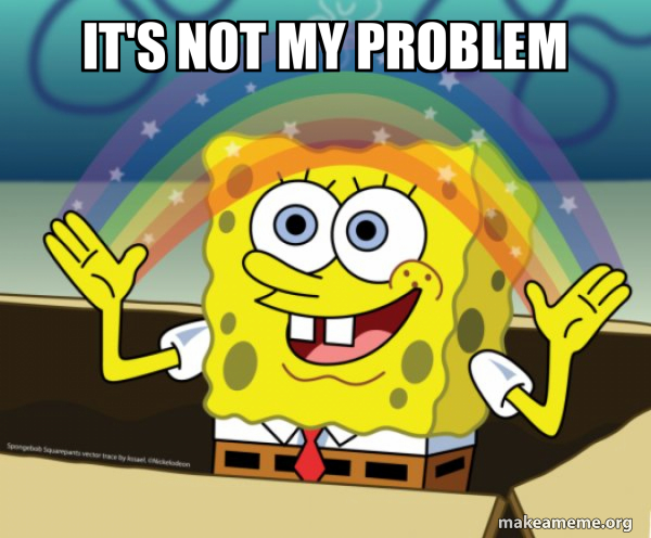 It's not my problem - Rainbow SpongeBob Meme Generator