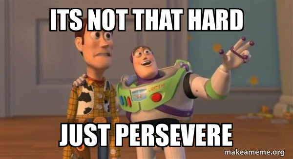 Its Not That Hard Just Persevere Buzz And Woody Toy Story Meme Make A Meme