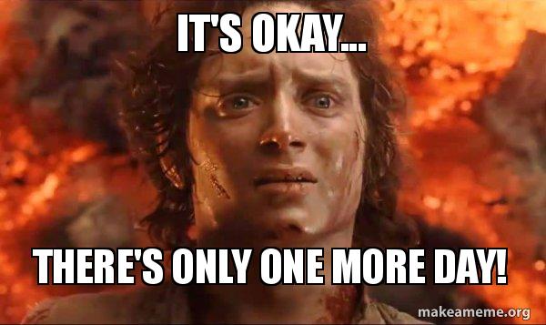 It S Okay There S Only One More Day Frodo It S Over It S Done Make A Meme