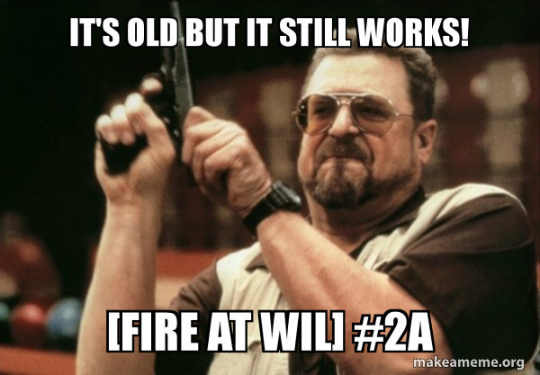 It's Old But It Still Works! [Fire At Wil] #2A - Am I the only one Meme ...