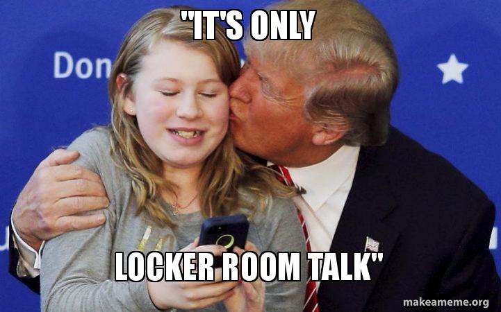 it's only locker room talk\ its only locker it's only locker room talk\