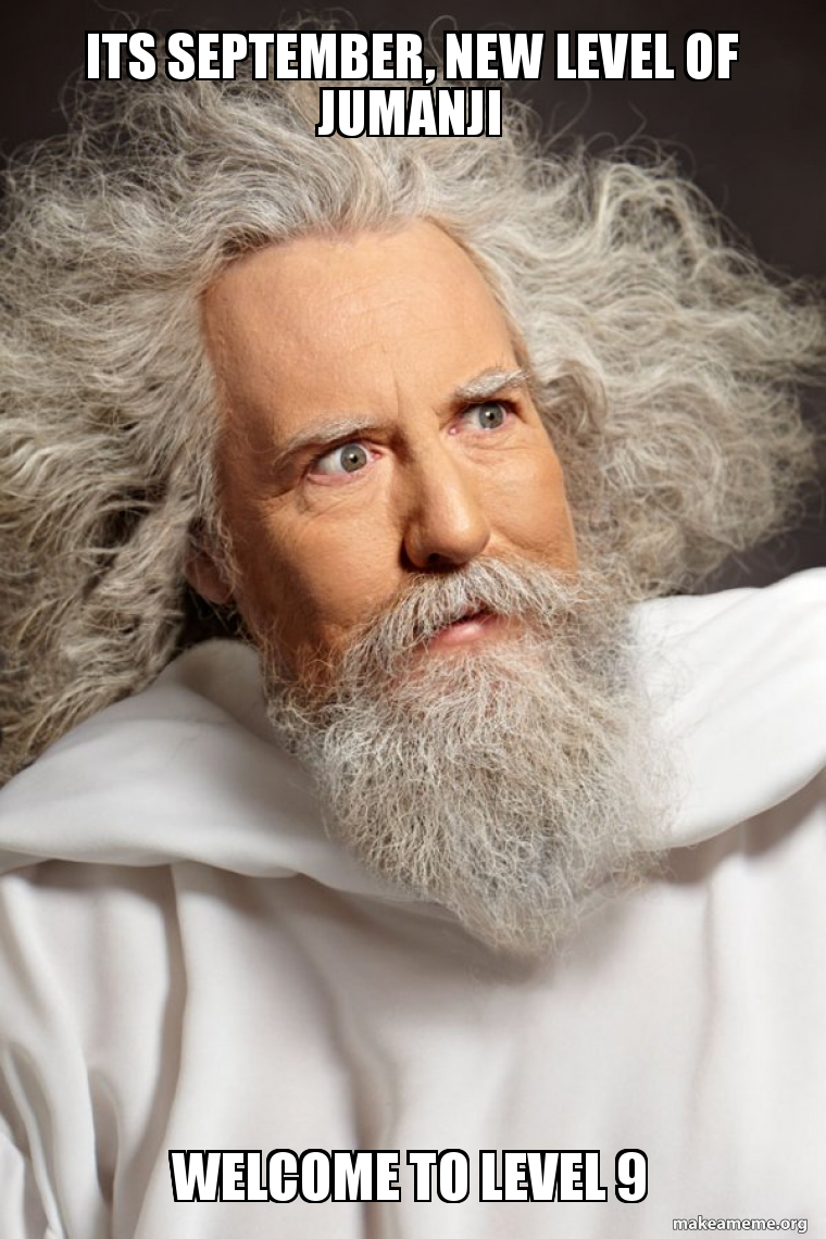 its September, new level of jumanji welcome to level 9 - Tweet of God Meme  Generator