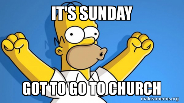 It's Sunday Got to go to church - Happy Homer Meme Generator