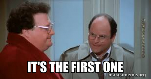First To Meme it's the first one Meme Generator