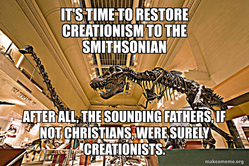 Creating Time Meme it's time to restore CREATIONISM to the smithsonian after all, the ...