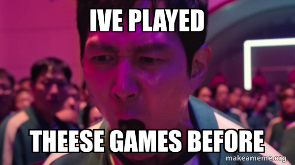 Ive Played Theese Games Before I Ve Played These Games Before Meme