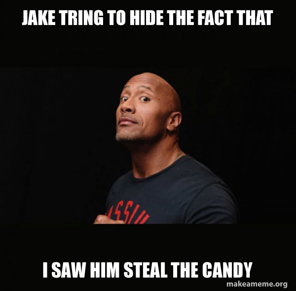 Jake tring to hide the fact that I saw him steal the candy - Dwayne ...