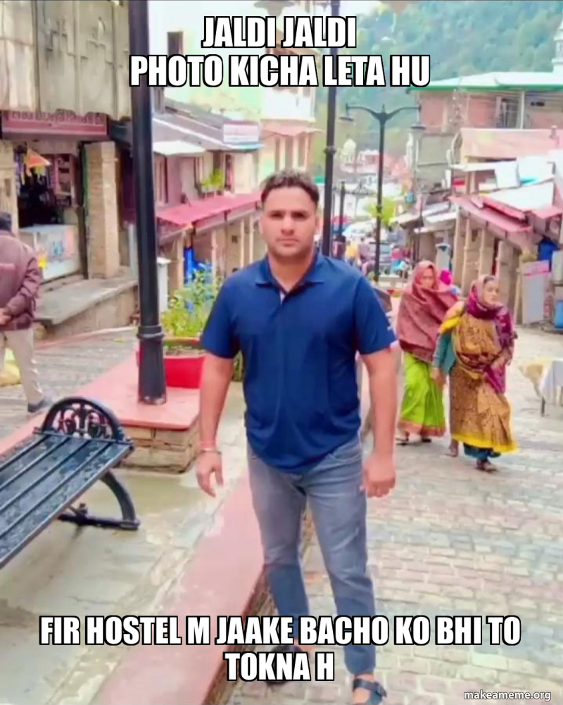 Jaldi jaldi photo kicha leta hu Fir Hostel m jaake bacho ko bhi to ...