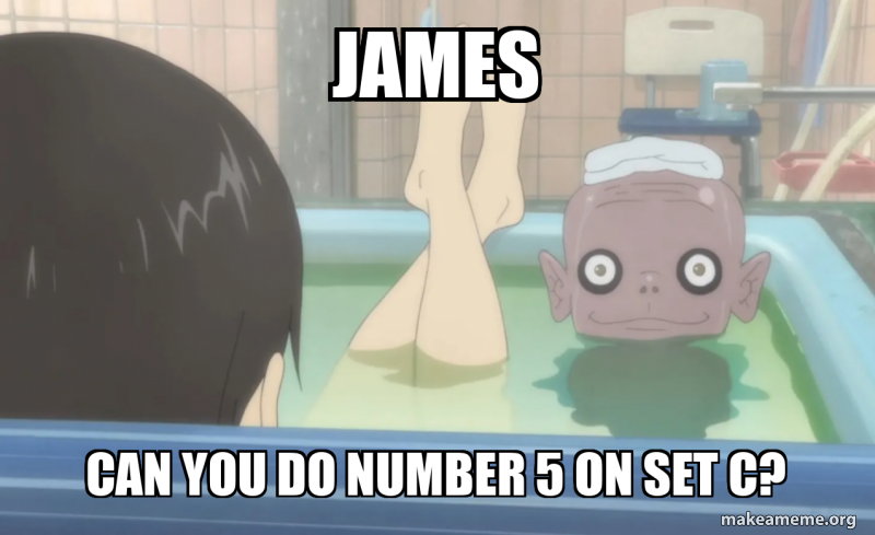 James Can you do number 5 on set c? Meme Generator