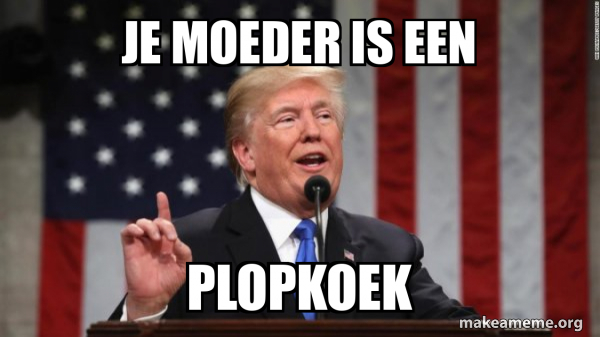 Je moeder is een plopkoek - Donald Trump Meme Generator