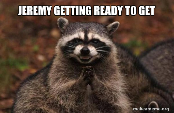 Jeremy The Racoon Jeremy getting ready to get - Evil Plotting Raccoon Meme Generator