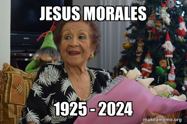 JESUS MORALES 1925 - 2024 Meme Generator