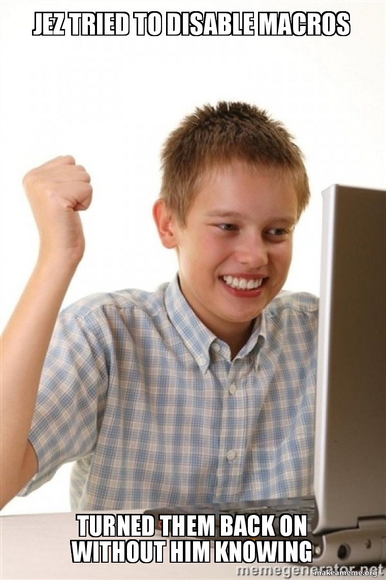 Jez Tried To Disable Macros Turned Them Back On Without Him Knowing 