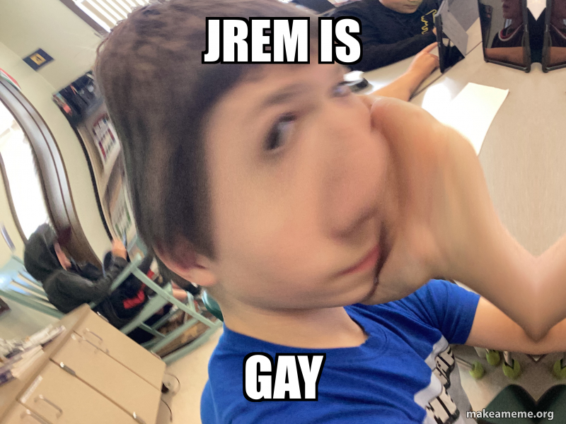Jrem Background Jrem is Gay Meme Generator