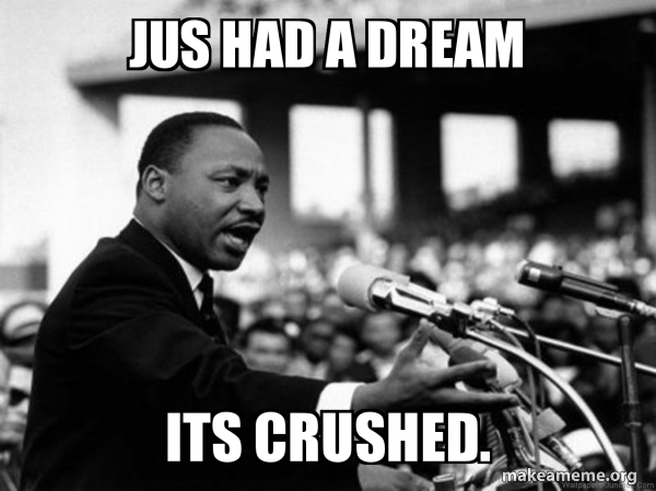 I Have a Dream (Martin Luthor King speech) meme