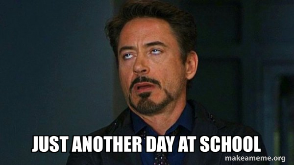 just another day at school - Tony Stark Eye Roll Meme Generator