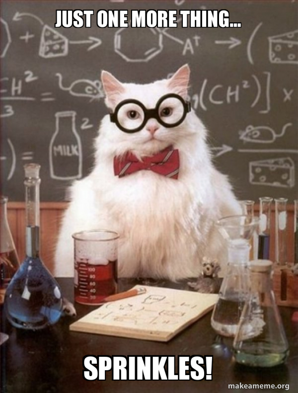 Just One More Thing Sprinkles Chemistry Cat Make A Meme