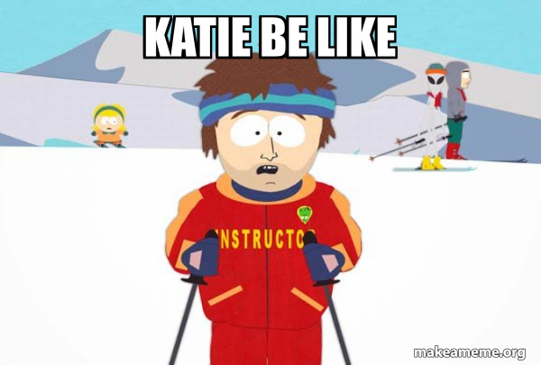 You're Gonna Have a Bad Time (Southpark Ski Instructor) meme