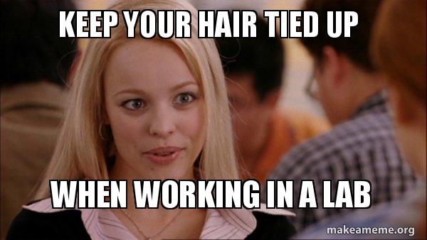 Keep Your Hair Tied Up When Working In A Lab Mean Girls Meme