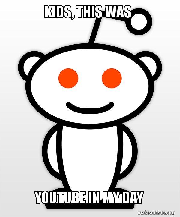 Kids This Was Youtube In My Day Good Guy Reddit Make A Meme