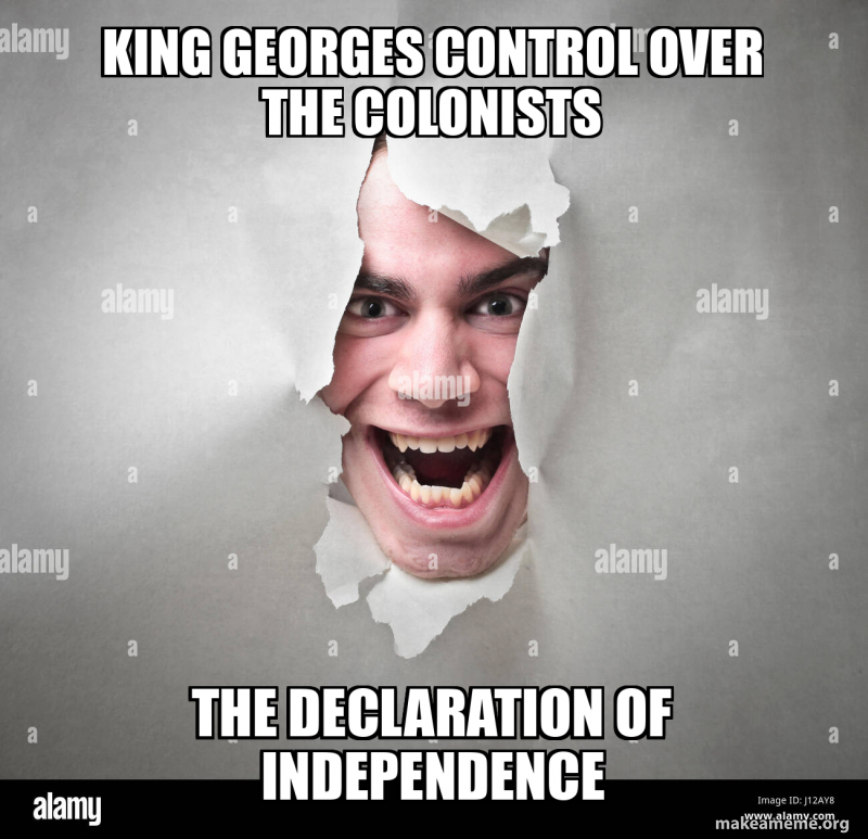 king control over the colonists the declaration of independence Meme Generator