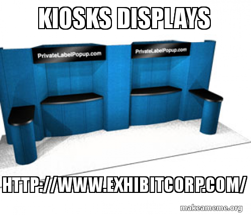 Kiosks Displays Http Www Exhibitcorp Com Make A Meme