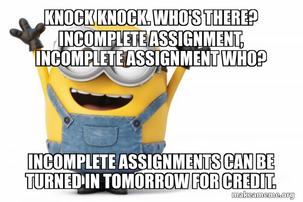 knock knock. Who's there? Incomplete assignment, Incomplete assignment ...