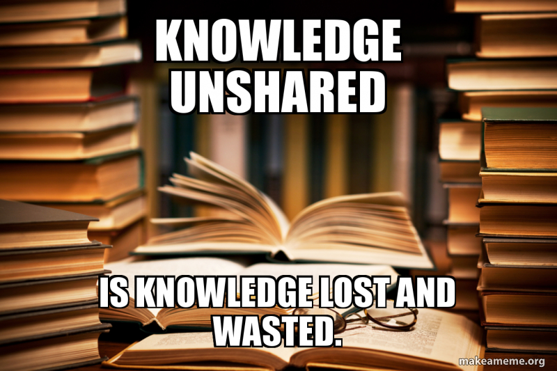 Knowledge Container Meme knowledge unshared is knowledge lost and wasted. - Teach something Meme ...