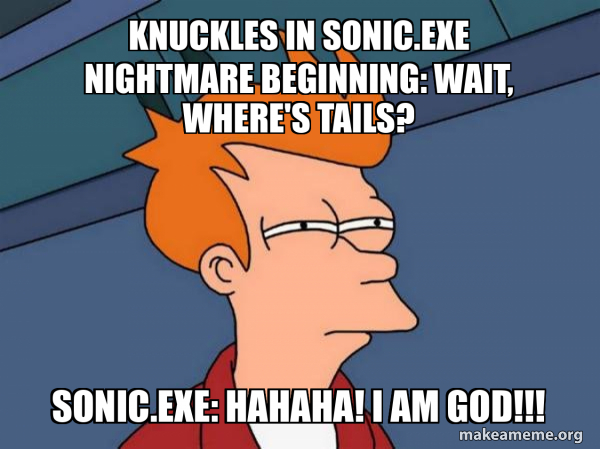 knuckles in sonic.exe nightmare beginning: Wait, where's tails? Sonic ...