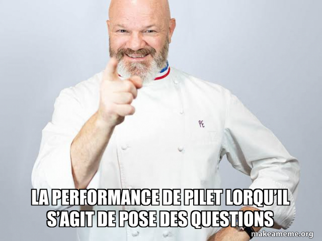 LA PERFORMANCE DE PILET LORQU’IL S’AGIT DE POSE DES QUESTIONS Meme ...