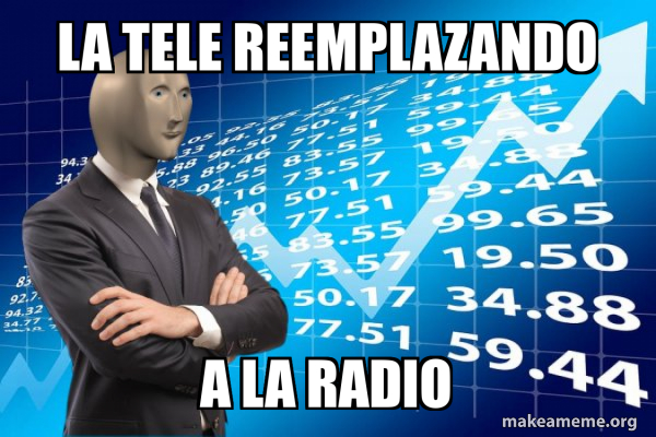 La tele reemplazando A la radio - Stonks Only Go Up Meme Generator