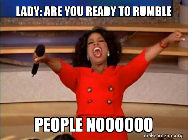 Lady Are You Ready To Rumble People Noooooo Oprah Winfrey You Get A Car Make A Meme Lady Are You Ready To Rumble People Noooooo Oprah Winfrey You Get A Car Make A Meme