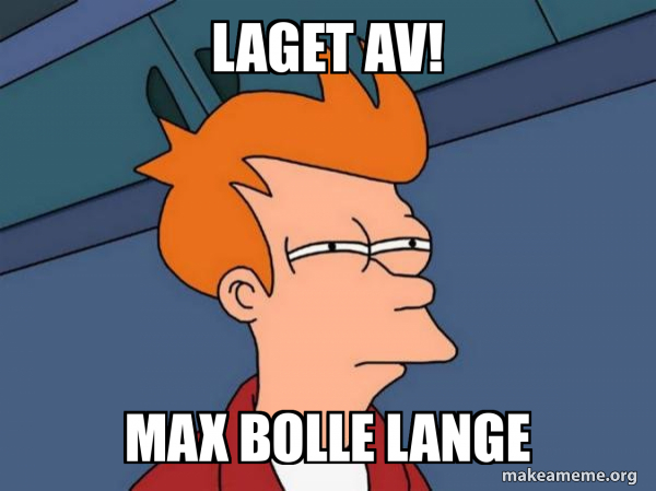 Laget av! Max bolle lange - Futurama Fry Meme Generator