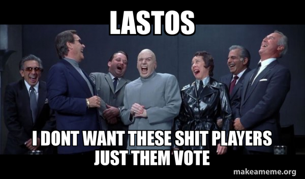 Lastos I Dont Want These Shit Players Just Them Vote Dr Evil And Henchmen Laughing And Then They Said Make A Meme