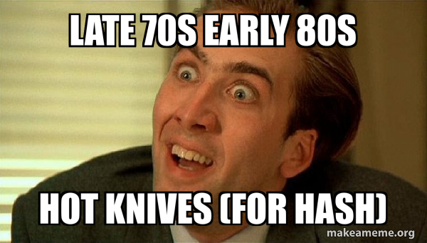 Late 70s early 80s Hot knives (for hash) - Sarcastic Nicholas Cage Meme ...