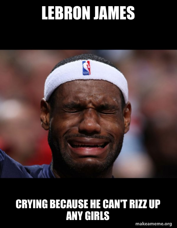 Lebron james Crying because he can't rizz up any girls - Lebron Crying ...