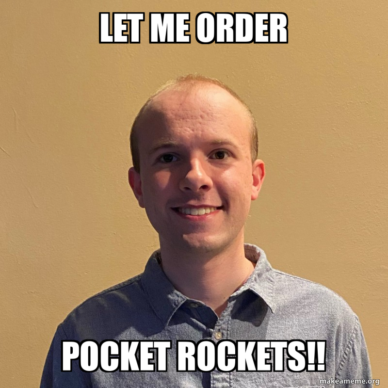 Order Entry Meme Let me order Pocket rockets!! Meme Generator