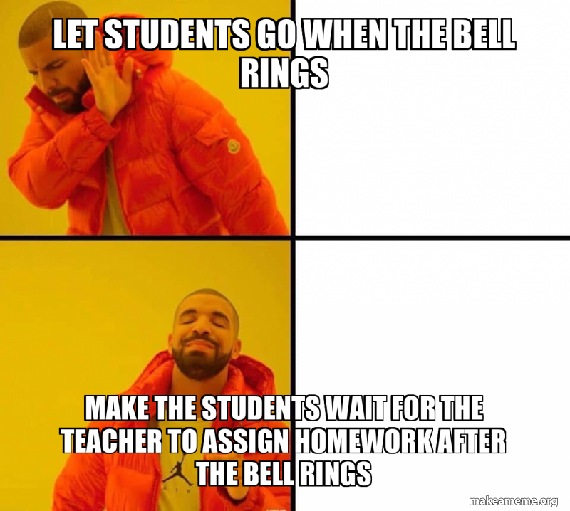 Let students go when the bell rings make the students wait for the ...