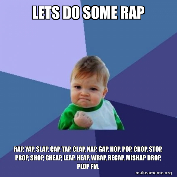 Wrapping Rapping Meme lets do some rap rap, yap, slap, cap, tap, clap, nap, gap, hop, pop ...