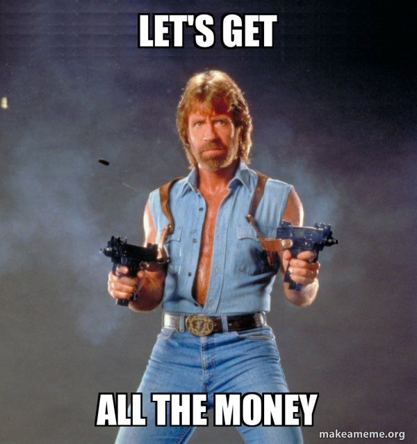 Let's get all the money - Chuck Norris Meme Generator