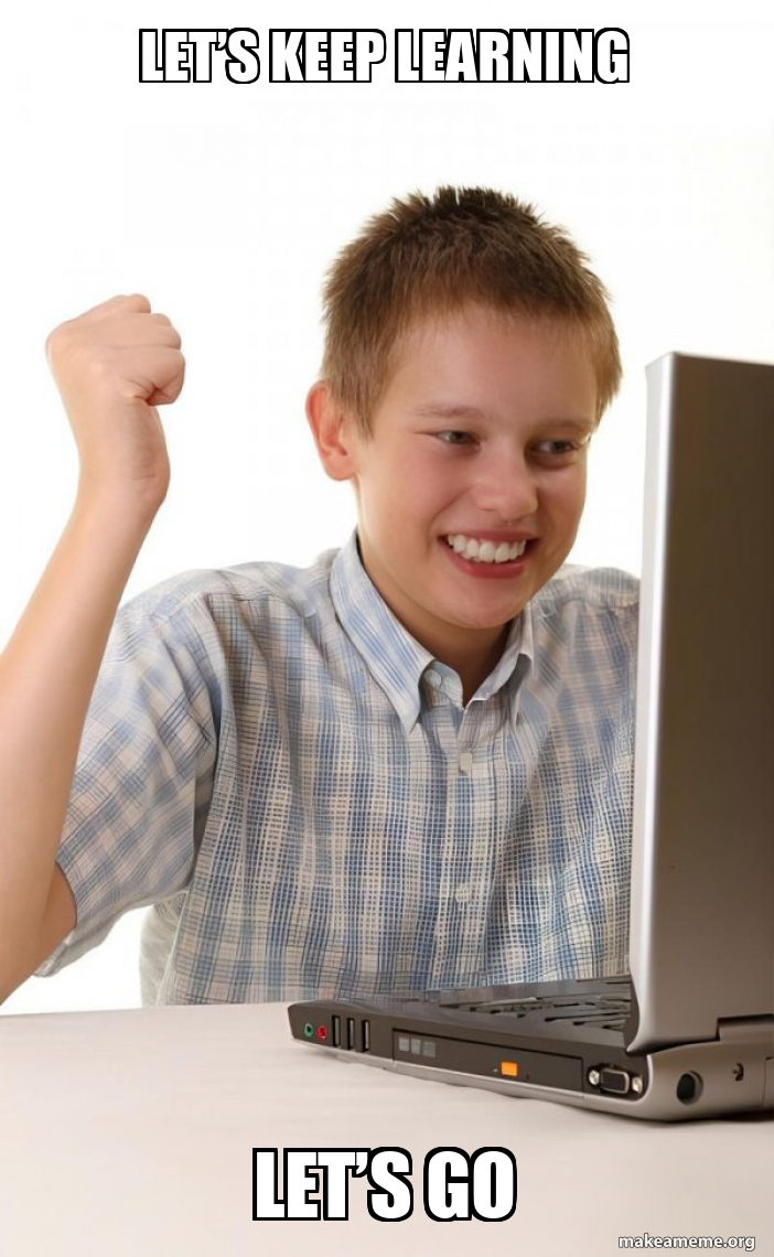Let’s keep learning Let’s go - First Day on the Internet Kid Meme Generator