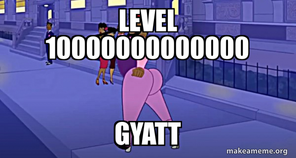 Level 10000000000000 Gyatt - Axel in Harlem Meme Generator