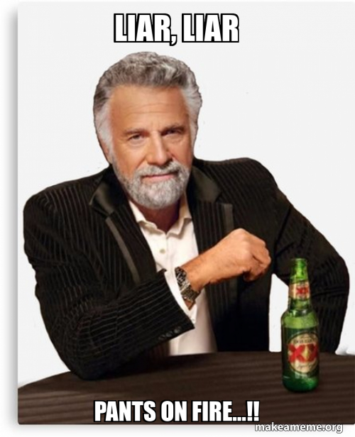 liar, liar pants on fire...!! Meme Generator