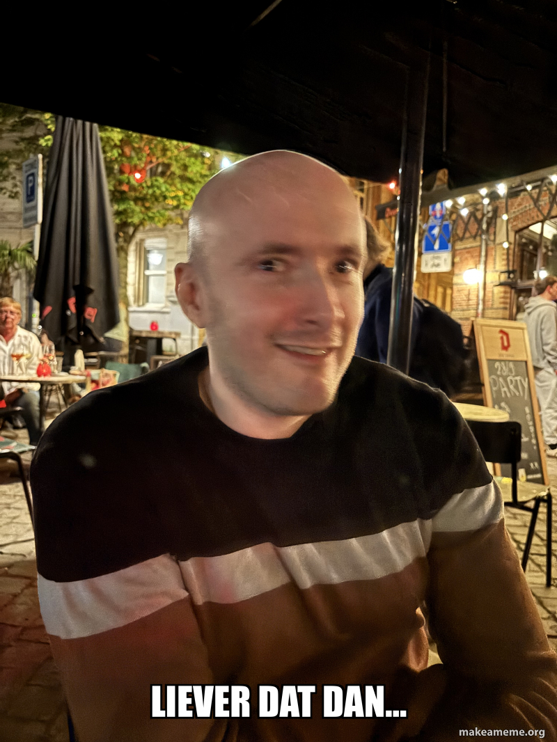 LIEVER DAT DAN… Meme Generator