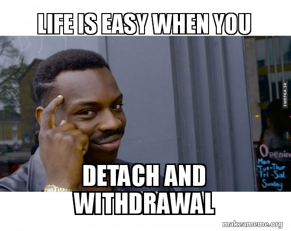 Life Is Easy When You Detach And Withdrawal Roll Safe Black Guy