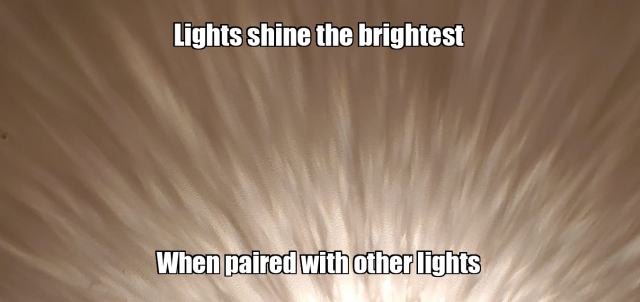 Lights Shine The Brightest When Paired With Other Lights Meme Generator