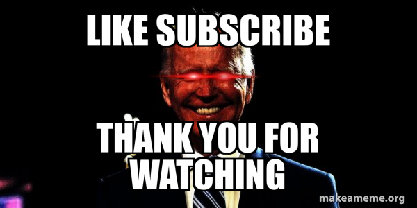 Like subscribe Thank you for watching - Dark Brandon Meme Generator