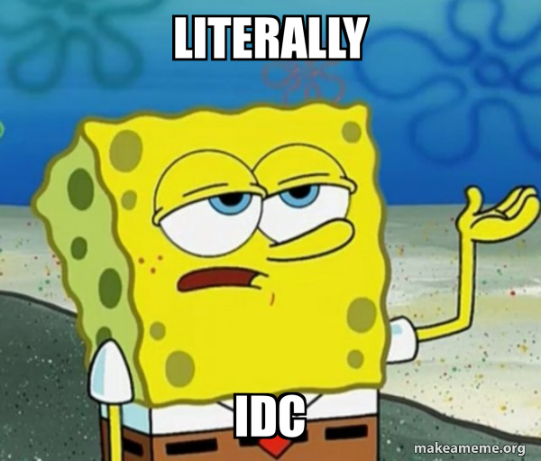 LITERALLY IDC Tough SpongeBob Meme Generator