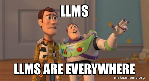 LLMS LLMS ARE EVERYWHERE - Buzz and Woody (Toy Story) Meme Meme Generator
