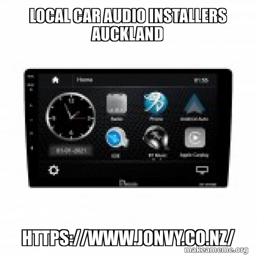 Local Car Audio Installers Auckland HTTPS//WWW.JONVY.CO.NZ/ Meme Generator